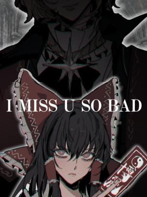 I miss U so bad